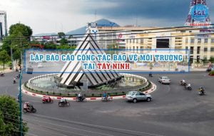 Lập báo cáo công tác bảo vệ môi trường tại Tây Ninh